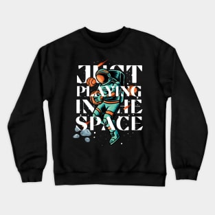 Playing in the Space Crewneck Sweatshirt